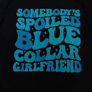 Somebody's Spoiled Blue Collar Girlfriend Sweatshirt for Women  Size Small  PTP